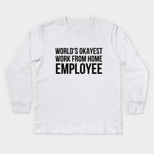 Worlds Okayest Work From Home Employee Kids Long Sleeve T-Shirt